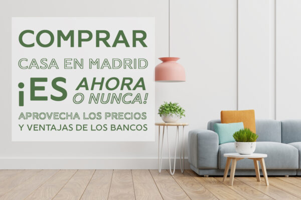 ¿Comprar casa en Madrid? ¡Es ahora o nunca! Aprovecha los precios y las ventajas de los bancos